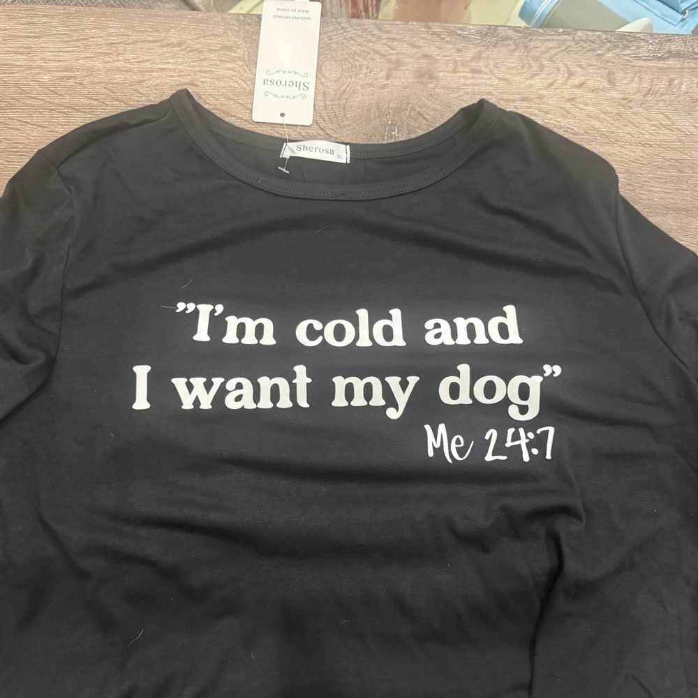 I’m Cold and I Want My Dog Me 24:7 Long Sleeve